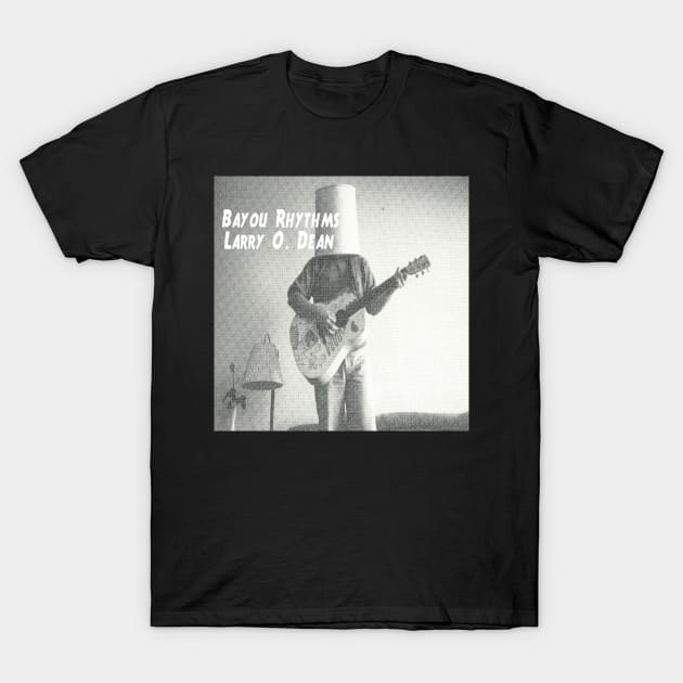 Larry O. Dean Bayou Rhythms T-Shirt by Zenith Beast